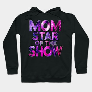 Mom: star of the show Galaxy effect Hoodie